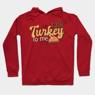 Talk Turkey To Me Funny Thanksgiving Hoodie